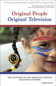 Original People, Original Television (The Launching of the Aboriginal Peoples Television Network) by Jennifer David, 9781926886626