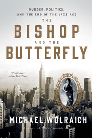 The Bishop and the Butterfly (Murder, Politics, and the End of the Jazz Age) - 9781454956921 by Michael Wolraich, 9781454956921