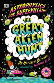 Astrophysics for Supervillains 2 The Great Alien Hunt by Matthew Bothwell, 9780593959473