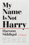 My Name Is Not Harry (A Memoir) by Haroon Siddiqui, 9781459748903