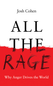 All the Rage (Why Anger Drives the World) by Josh Cohen, 9781783789450