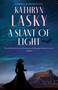 A Slant of Light by Kathryn Lasky, 9781448313860