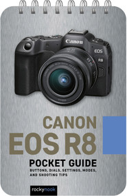 Canon EOS R8: Pocket Guide (Buttons, Dials, Settings, Modes, and Shooting Tips) by Rocky Nook, 9798888143469