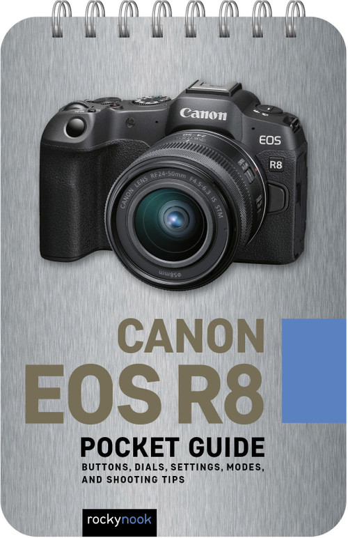 Canon EOS R8: Pocket Guide (Buttons, Dials, Settings, Modes, and Shooting Tips) by Rocky Nook, 9798888143469