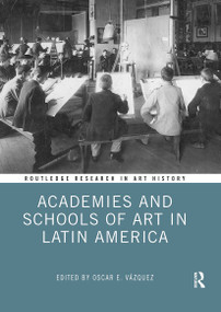 Academies and Schools of Art in Latin America - 9781032924755 by Oscar E. Vázquez, 9781032924755