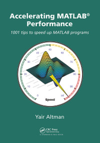 Accelerating MATLAB Performance (1001 tips to speed up MATLAB programs) by Yair M. Altman, 9781032917528
