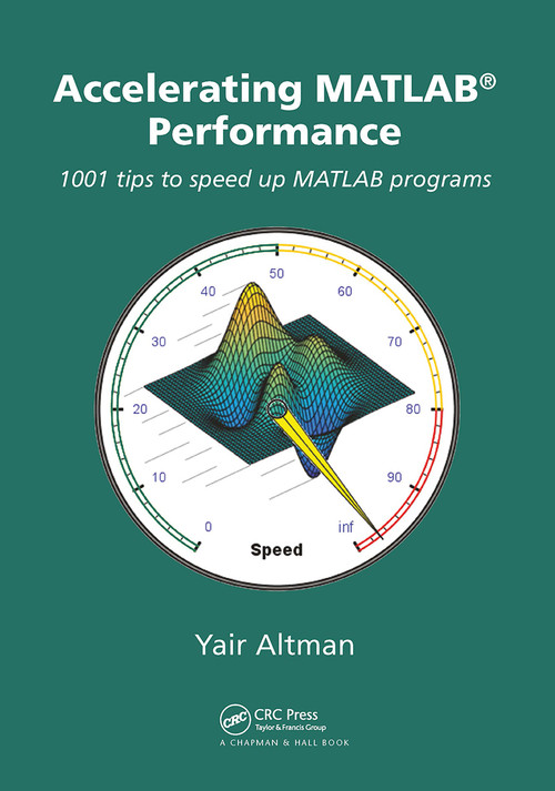 Accelerating MATLAB Performance (1001 tips to speed up MATLAB programs) by Yair M. Altman, 9781032917528