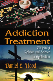 Addiction Treatment (Comparing Religion and Science in Application) by Daniel E. Hood, 9781032924656