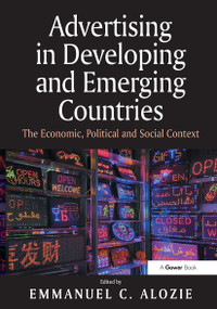 Advertising in Developing and Emerging Countries (The Economic, Political and Social Context) - 9781032921365 by Emmanuel C. Alozie, 9781032921365