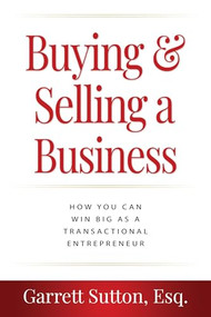 Buying & Selling a Business (How You Can Win Big as a Transactional Entrepreneur) by Garrett Sutton, Esq., 9781962988063