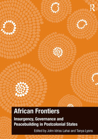 African Frontiers (Insurgency, Governance and Peacebuilding in Postcolonial States) - 9781032927220 by John Idriss Lahai, Tanya Lyons, 9781032927220