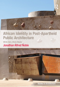 African Identity in Post-Apartheid Public Architecture (White Skin, Black Masks) - 9781032922294 by Jonathan Alfred Noble, 9781032922294