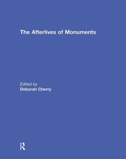 The Afterlives of Monuments by Deborah Cherry, 9781032928678