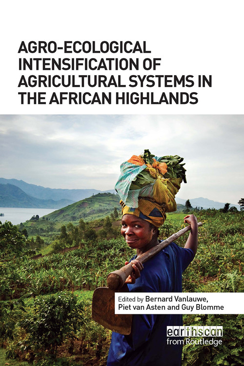 Agro-Ecological Intensification of Agricultural Systems in the African Highlands by Bernard Vanlauwe, Piet van Asten, Guy Blomme, 9781032921747