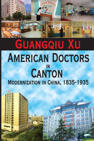 American Doctors in Canton (Modernization in China, 1835-1935) by Guangqiu Xu, 9781032921266