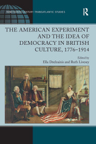 The American Experiment and the Idea of Democracy in British Culture, 1776�1914 by Ruth Livesey, Ella Dzelzainis, 9781032925066