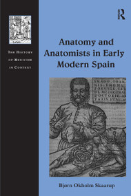 Anatomy and Anatomists in Early Modern Spain by Bjørn Okholm Skaarup, 9781032923055