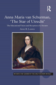 Anna Maria van Schurman, 'The Star of Utrecht' (The Educational Vision and Reception of a Savante) by Anne R. Larsen, 9781032921563