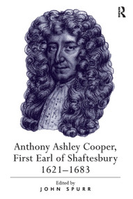 Anthony Ashley Cooper, First Earl of Shaftesbury 1621-1683 by John Spurr, 9781032922669
