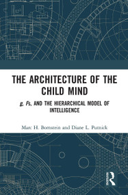 The Architecture of the Child Mind (g, Fs, and the Hierarchical Model of Intelligence) by Marc H. Bornstein, Diane L. Putnick, 9781032926582