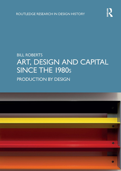 Art, Design and Capital since the 1980s (Production by Design) by Bill Roberts, 9781032929392