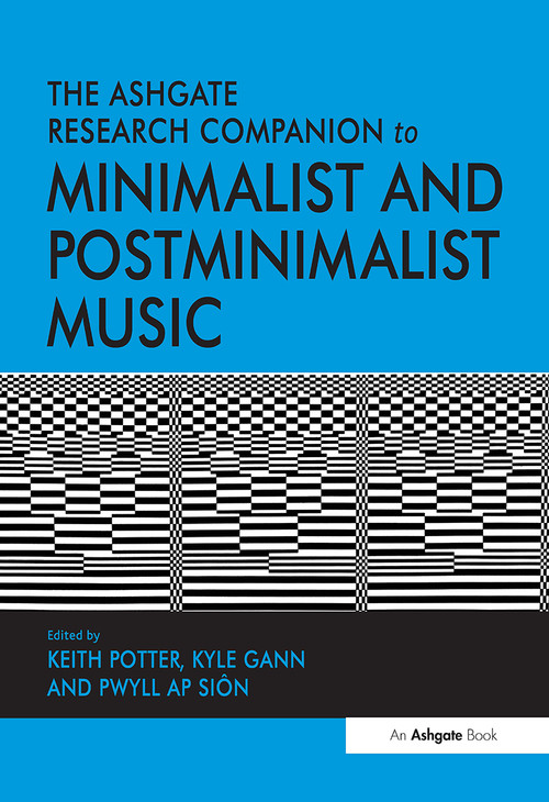 The Ashgate Research Companion to Minimalist and Postminimalist Music by Keith Potter, Kyle Gann, 9781032919638