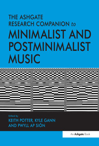 The Ashgate Research Companion to Minimalist and Postminimalist Music by Keith Potter, Kyle Gann, 9781032919638
