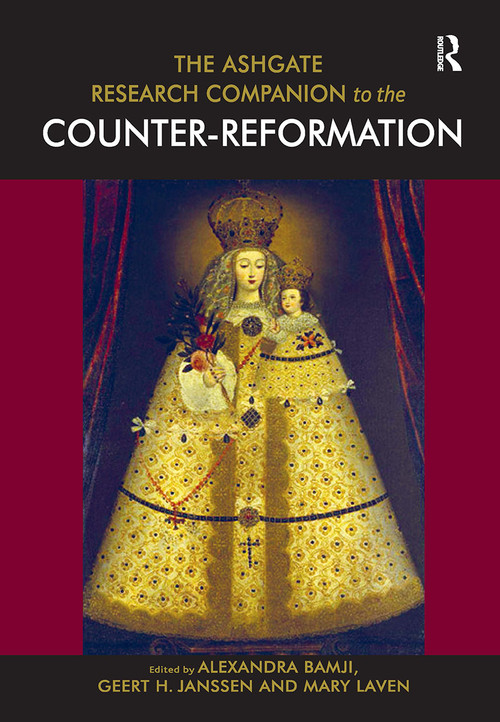 The Ashgate Research Companion to the Counter-Reformation by Alexandra Bamji, Geert H. Janssen, Mary Laven, 9781032919171