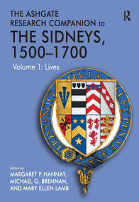 The Ashgate Research Companion to The Sidneys, 1500-1700 (Volume 1: Lives) by Michael G. Brennan, Margaret P. Hannay, Mary Ellen Lamb, 9781032920764