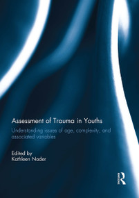 Assessment of Trauma in Youths (Understanding issues of age, complexity, and associated variables) - 9781032926049 by Kathleen Nader, 9781032926049