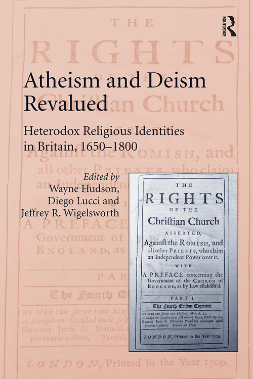 Atheism and Deism Revalued (Heterodox Religious Identities in Britain, 1650-1800) by Wayne Hudson, Diego Lucci, 9781032923321
