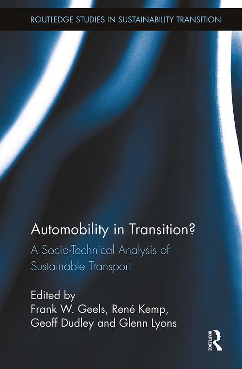 Automobility in Transition? (A Socio-Technical Analysis of Sustainable Transport) by Frank W. Geels, René Kemp, Geoff Dudley, Glenn Lyons, 9781032920382