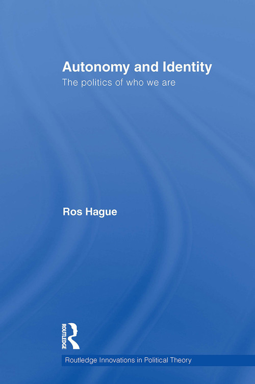 Autonomy and Identity (The Politics of Who We Are.) by Ros Hague, 9781032927916