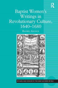 Baptist Women's Writings in Revolutionary Culture, 1640-1680 by Rachel Adcock, 9781032926285
