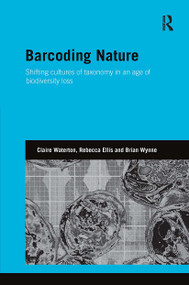 Barcoding Nature (Shifting Cultures of Taxonomy in an Age of Biodiversity Loss) by Claire Waterton, Rebecca Ellis, Brian Wynne, 9781032927299