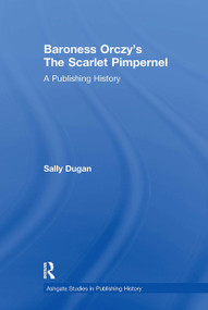 Baroness Orczy's The Scarlet Pimpernel (A Publishing History) by Sally Dugan, 9781032922485