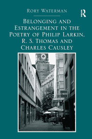 Belonging and Estrangement in the Poetry of Philip Larkin, R.S. Thomas and Charles Causley - 9781032926797 by Rory Waterman, 9781032926797