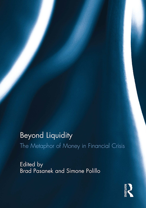 Beyond Liquidity (The Metaphor of Money in Financial Crisis) by Brad Pasanek, Simone Polillo, 9781032930206