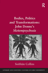 Bodies, Politics and Transformations: John Donne's Metempsychosis by Siobhán Collins, 9781032927367