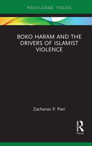 Boko Haram and the Drivers of Islamist Violence - 9781032930763 by Zacharias Pieri, 9781032930763