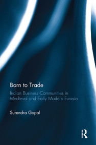Born to Trade (Indian Business Communities in Medieval and Early Modern Eurasia) - 9781032926858 by Surendra Gopal, 9781032926858