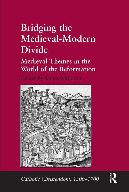 Bridging the Medieval-Modern Divide (Medieval Themes in the World of the Reformation) by James Muldoon, 9781032925004