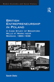 British Entrepreneurship in Poland (A Case Study of Bradford Mills at Marki near Warsaw, 1883-1939) by Sarah Dietz, 9781032922348