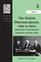 The British Pharmacopoeia, 1864 to 2014 (Medicines, International Standards and the State) by Anthony C. Cartwright, 9781032924410