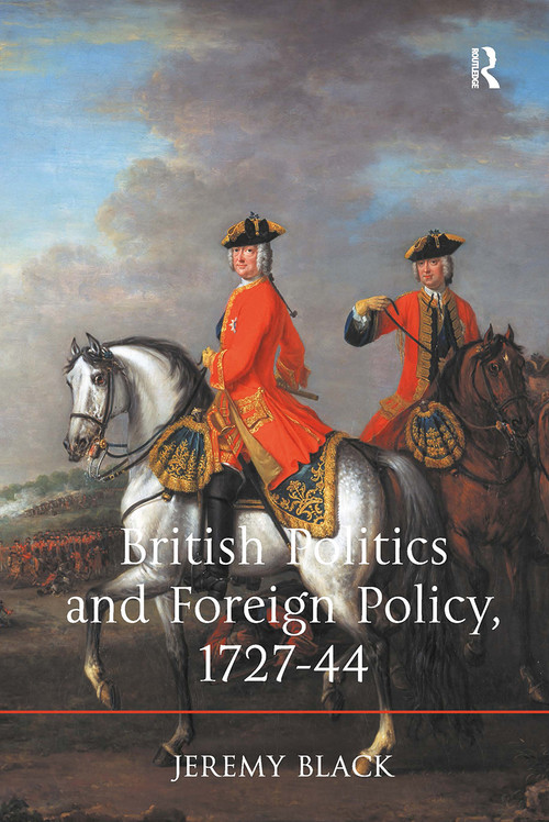 British Politics and Foreign Policy, 1727-44 by Jeremy Black, 9781032922331
