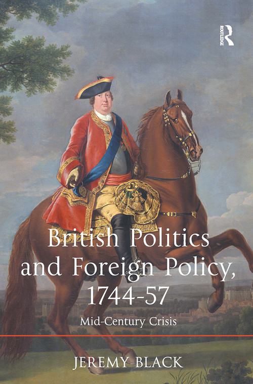 British Politics and Foreign Policy, 1744-57 (Mid-Century Crisis) by Jeremy Black, 9781032923819