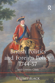 British Politics and Foreign Policy, 1744-57 (Mid-Century Crisis) by Jeremy Black, 9781032923819