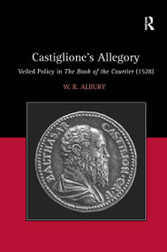 Castiglione's Allegory (Veiled Policy in The Book of the Courtier (1528)) by W.R. Albury, 9781032923352