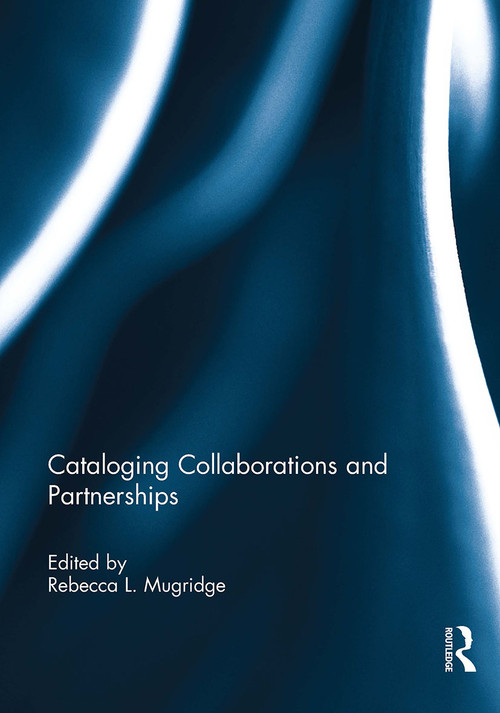 Cataloging Collaborations and Partnerships - 9781032921952 by Rebecca L. Mugridge, 9781032921952