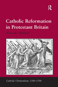 Catholic Reformation in Protestant Britain by Alexandra Walsham, 9781032919195